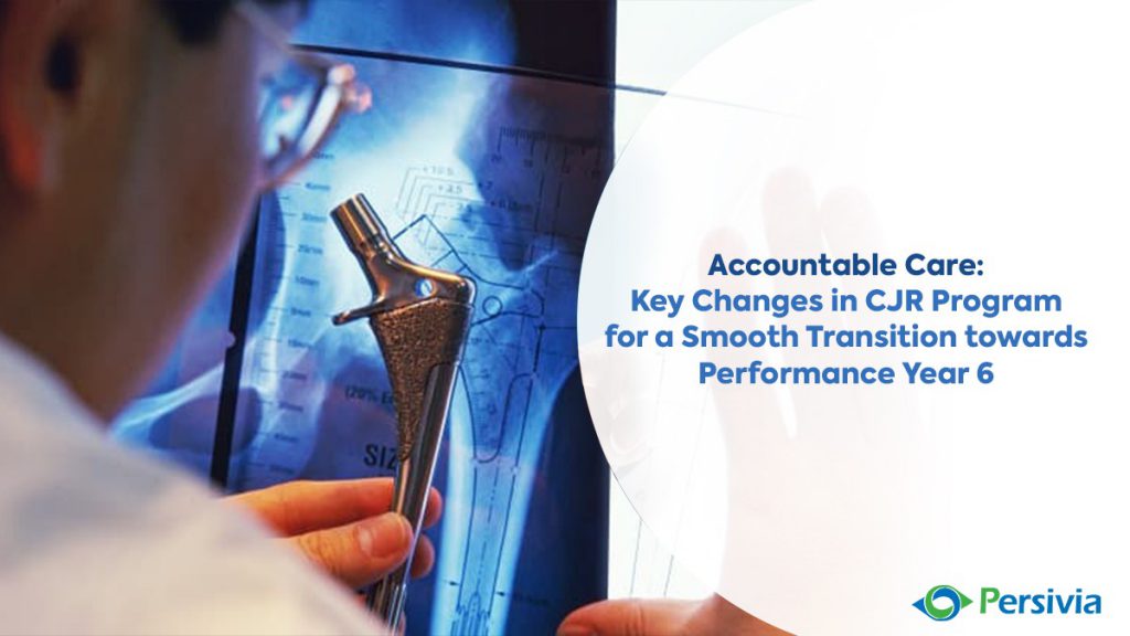 Accountable Care: Key Changes in CJR Program for a Smooth Transition towards Performance Year 6