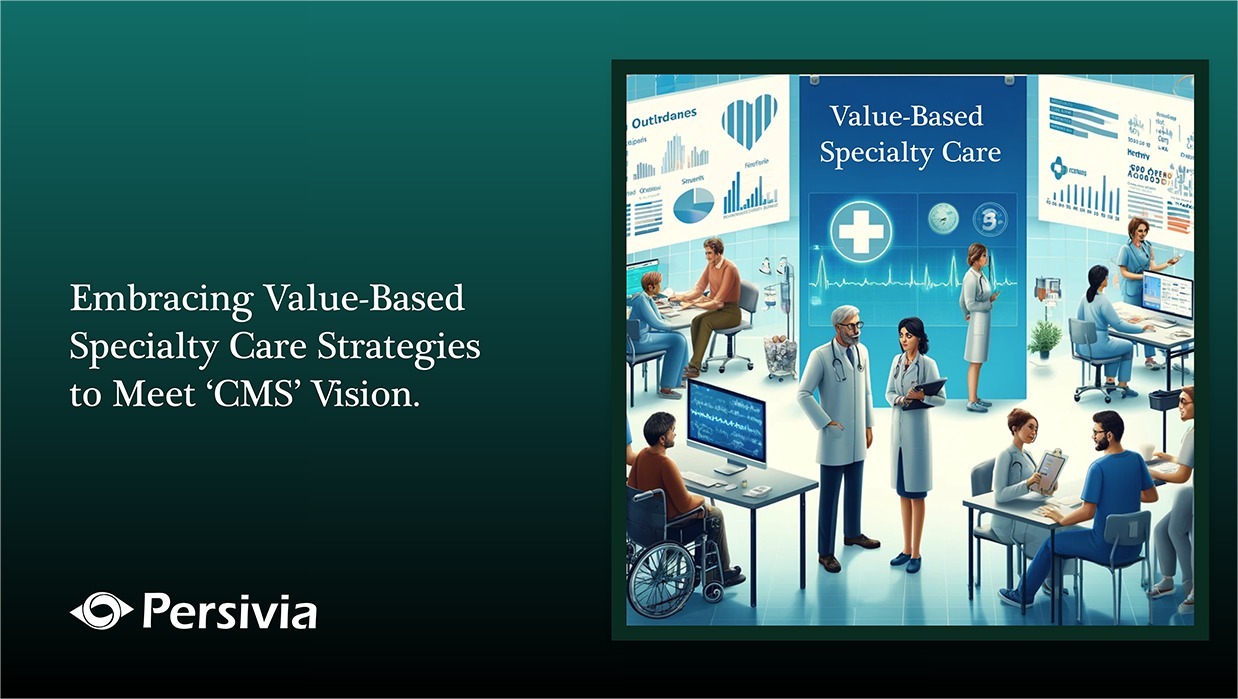 Embracing Value-Based Specialty Care Strategies to Meet CMS’ Vision