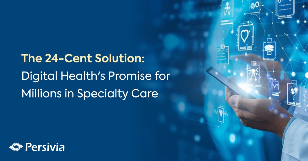 The 24-Cent Solution: Digital Health’s Promise for Millions in Specialty Care