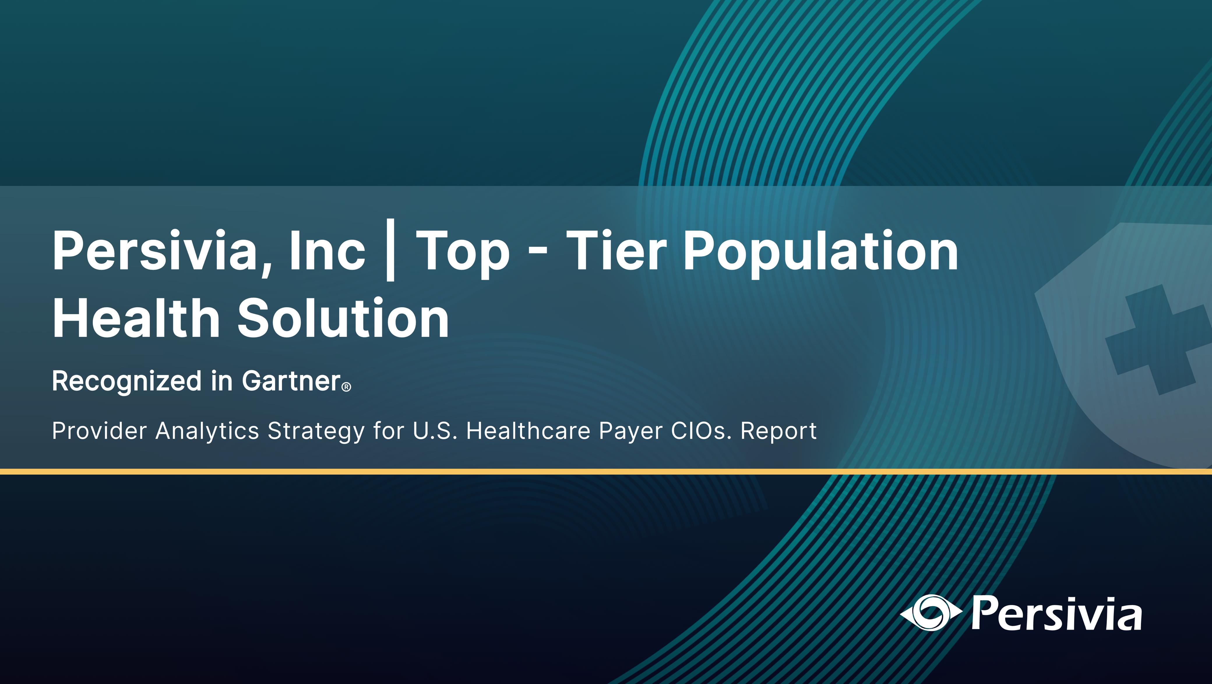 Persivia’s Population Health Solution Recognized in Gartner’s “Provider Analytics Strategy for U.S. Healthcare Payer CIOs.” Report