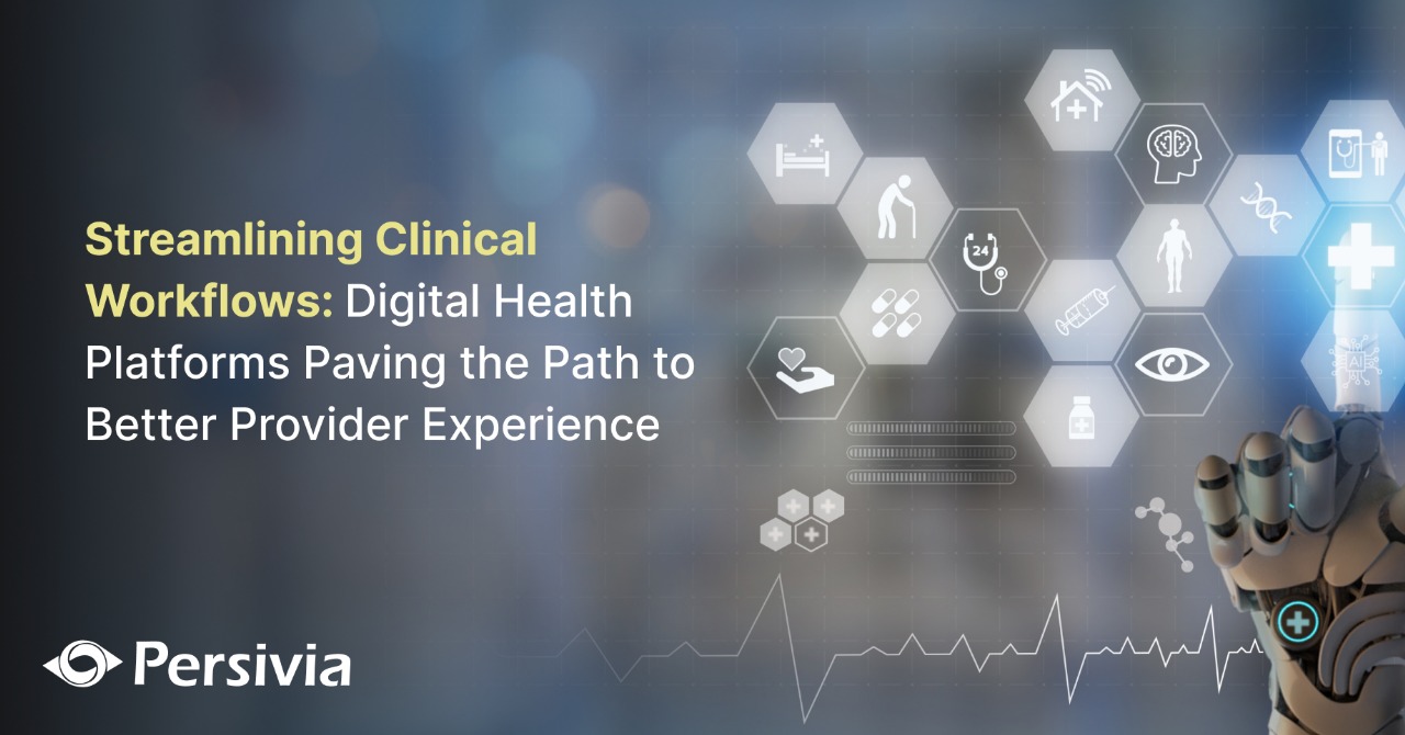 Streamlining Clinical Workflows: Digital Health Platforms Paving the Path to Better Provider Experience